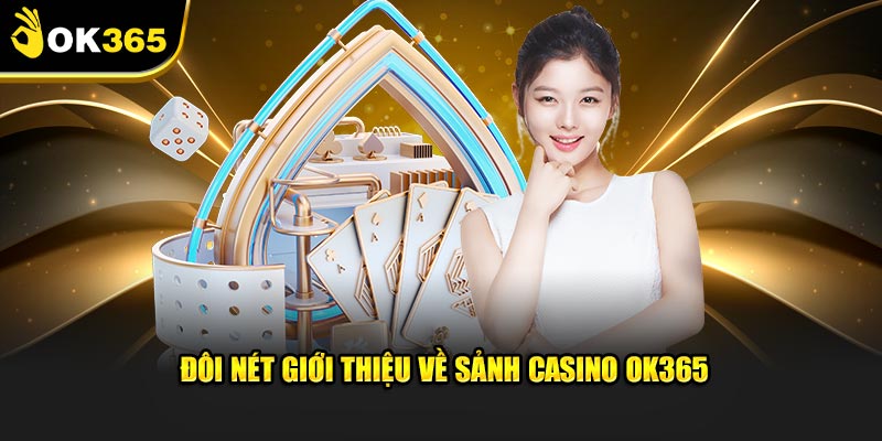 Đôi nét giới thiệu về sảnh casino OK365 Đôi nét giới thiệu về sảnh casino OK365