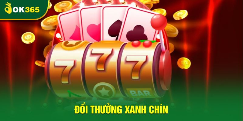 Đổi thưởng xanh chín Đổi thưởng xanh chín