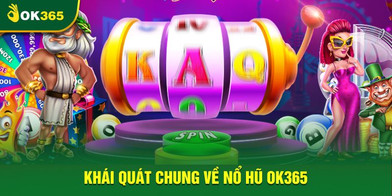 Khái quát chung về nổ hũ OK365 Khái quát chung về nổ hũ OK365