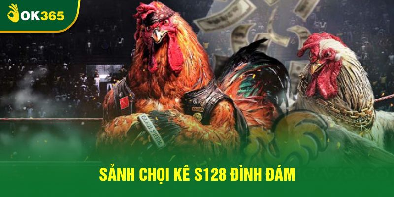 Sảnh chọi kê S128 đình đám