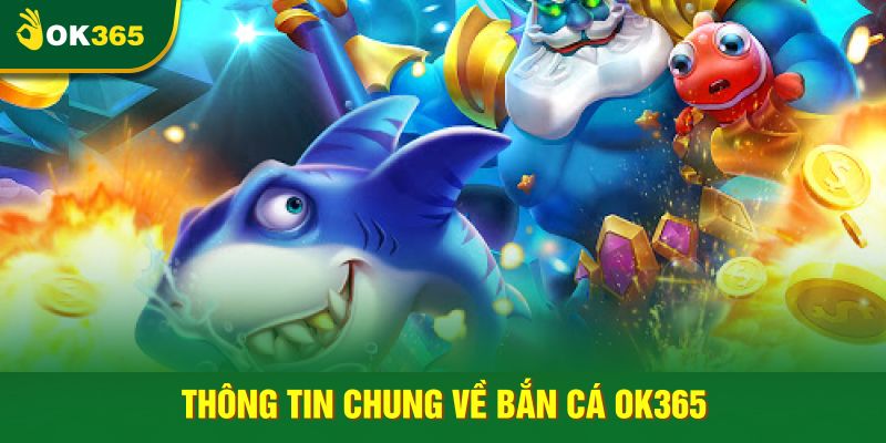 Thông tin chung về bắn cá OK365 Thông tin chung về bắn cá OK365